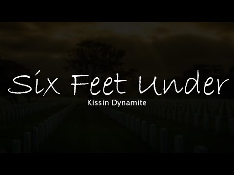 Kissin Dynamite - Six Feet Under
