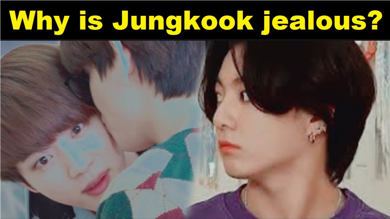 Why is Jungkook jealous? - (BTS - 방탄소년단)