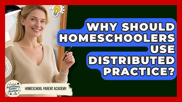 Why Should Homeschoolers Use Distributed Practice? - Homeschool Parent Academy