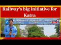 Jammu News | Railway's big initiative for Katra | Shri Mata Vishno Devi | Katra Railway | News18J&K