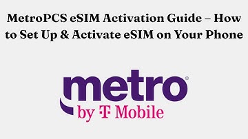 MetroPCS eSIM Activation Guide – How to Set Up & Activate eSIM on Your Phone