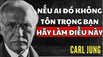 Nếu ai đó không tôn trọng bạn, hãy làm điều này | Carl Jung