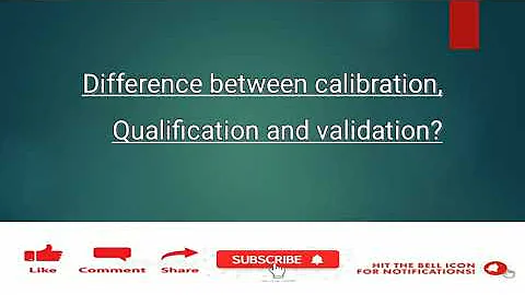 Difference between Calibration, Validation and Qualification.