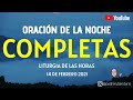 COMPLETAS DE HOY, DOMINGO 14 DE FEBRERO. ORACIÓN DE LA NOCHE