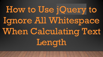 How to Use jQuery to Ignore All Whitespace When Calculating Text Length