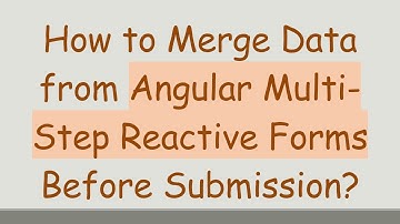 How to Merge Data from Angular Multi-Step Reactive Forms Before Submission?