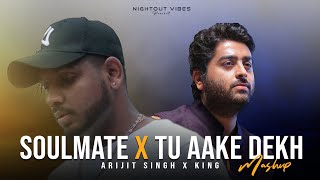 Soulmate X Tu Aake Dekh Le Mashup | Arijit SIngh & King | Nightout Vibes