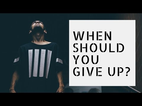 When Should You Throw In The Towel And Give Up