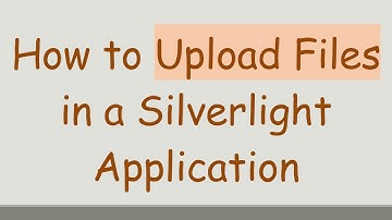 How to Upload Files in a Silverlight Application