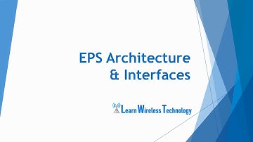 4G LTE - EPS Architecture and Interfaces