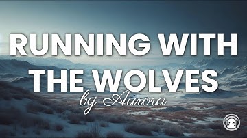 Aurora - Running With The Wolves (Lyrics)