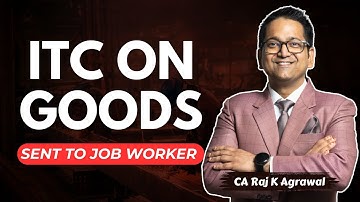 64. ITC on Goods sent to Job Worker