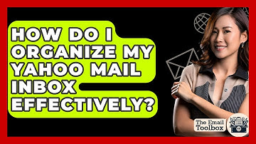How Do I Organize My Yahoo Mail Inbox Effectively? - TheEmailToolbox.com