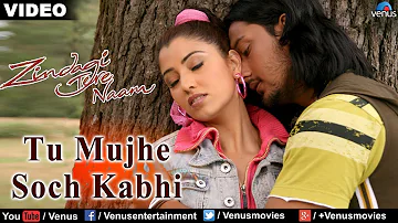 TU MUJHE SOCH KABHI (Zindagi Tere Naam)