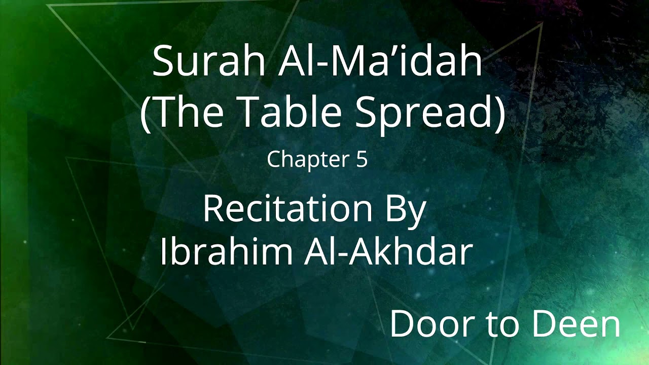 Surah Al-Ma'idah (The Table Spread) Ibrahim Al-Akhdar Quran Recitation