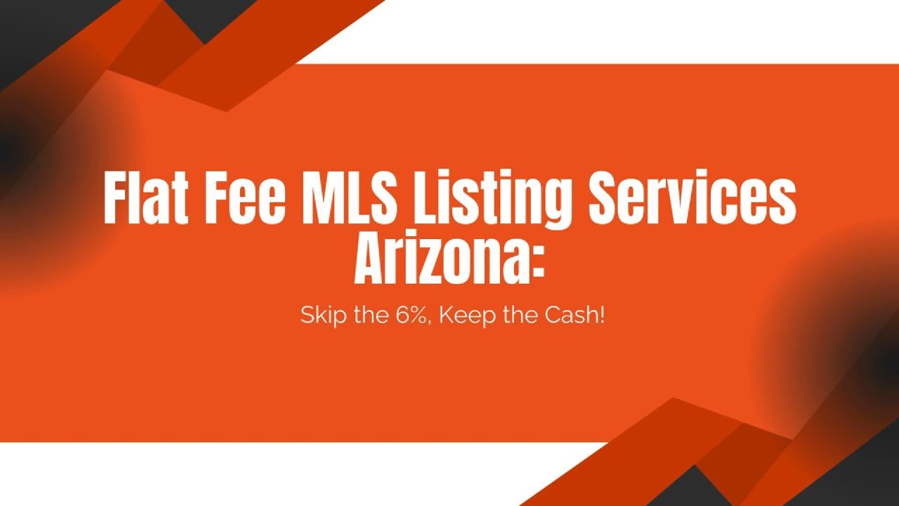 Flat Fee MLS Listing Services Arizona: Skip the 6%, Keep the Cash!