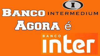 BANCO INTERMEDIUM agora é BANCO INTER