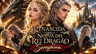 Seraphina's Story - Reborn as the Dragon King's Bride (COMPLETE) | REACT