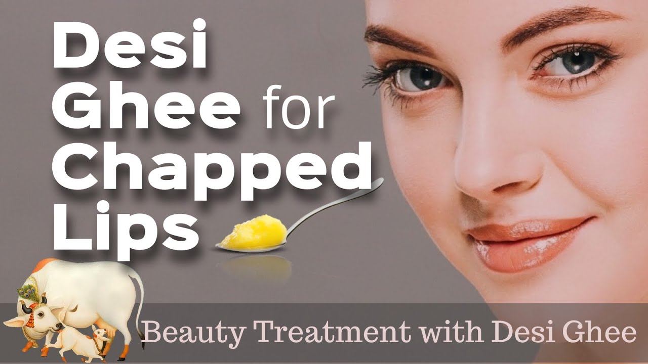 Desi Ghee for Chapped Lips Beauty Treatment with Desi Ghee A2 Ghee