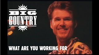 Watch Big Country What Are You Working For video