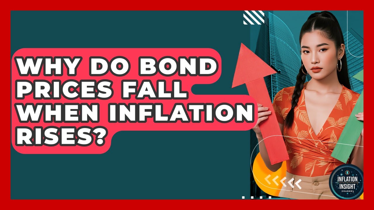 Why Do Bond Prices Fall When Inflation Rises? - Inflation Insight Channel