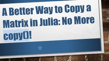 A Better Way to Copy a Matrix in Julia: No More copy()!
