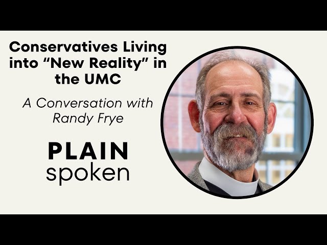 Conservatives Living into New Reality of the UMC - A Conversation with Randy Frye class=