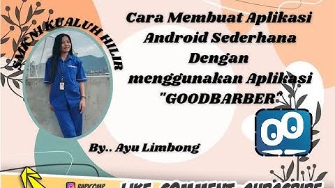 TUTORIAL LENGKAP CARA MEMBUAT APLIKASI ANDROID SEDERHANA DENGAN APLIKASI GOODBARBER BY.AYU LIMBONG