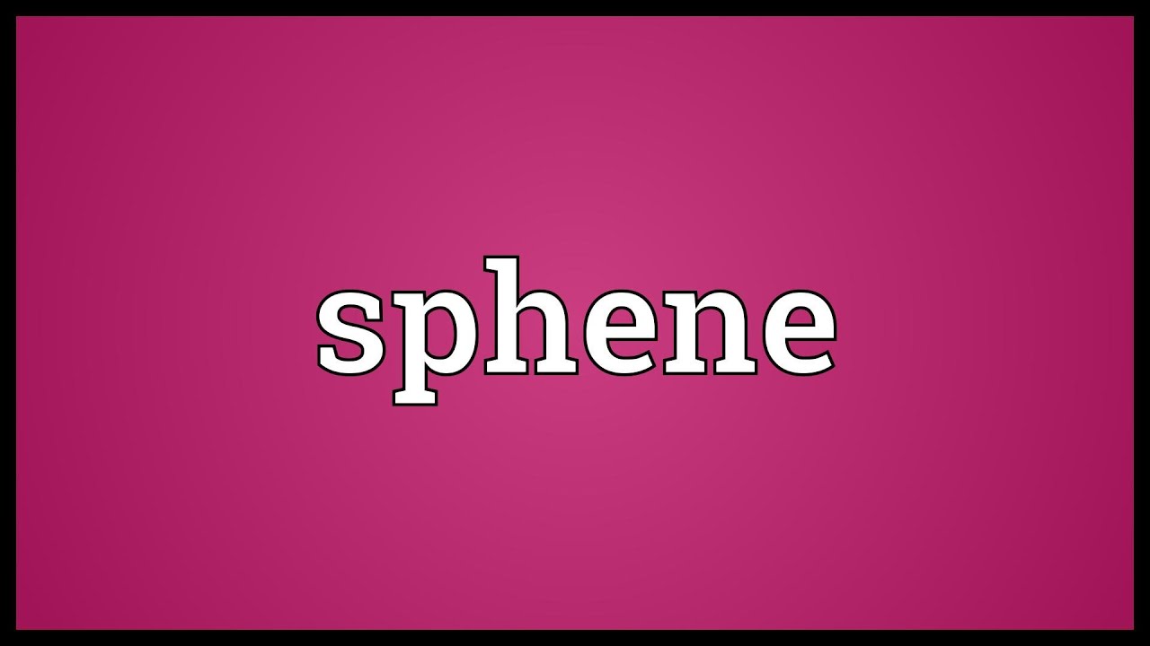 Sphene Meaning