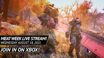 Fallout 76 Meat Week Live Stream on XBox - August 18, 2021