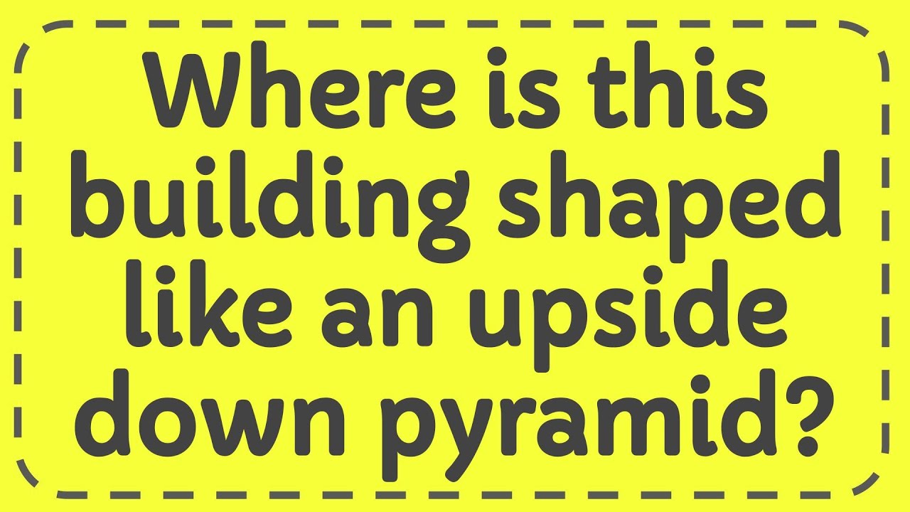 where-is-this-building-shaped-like-an-upside-down-pyramid-youtube