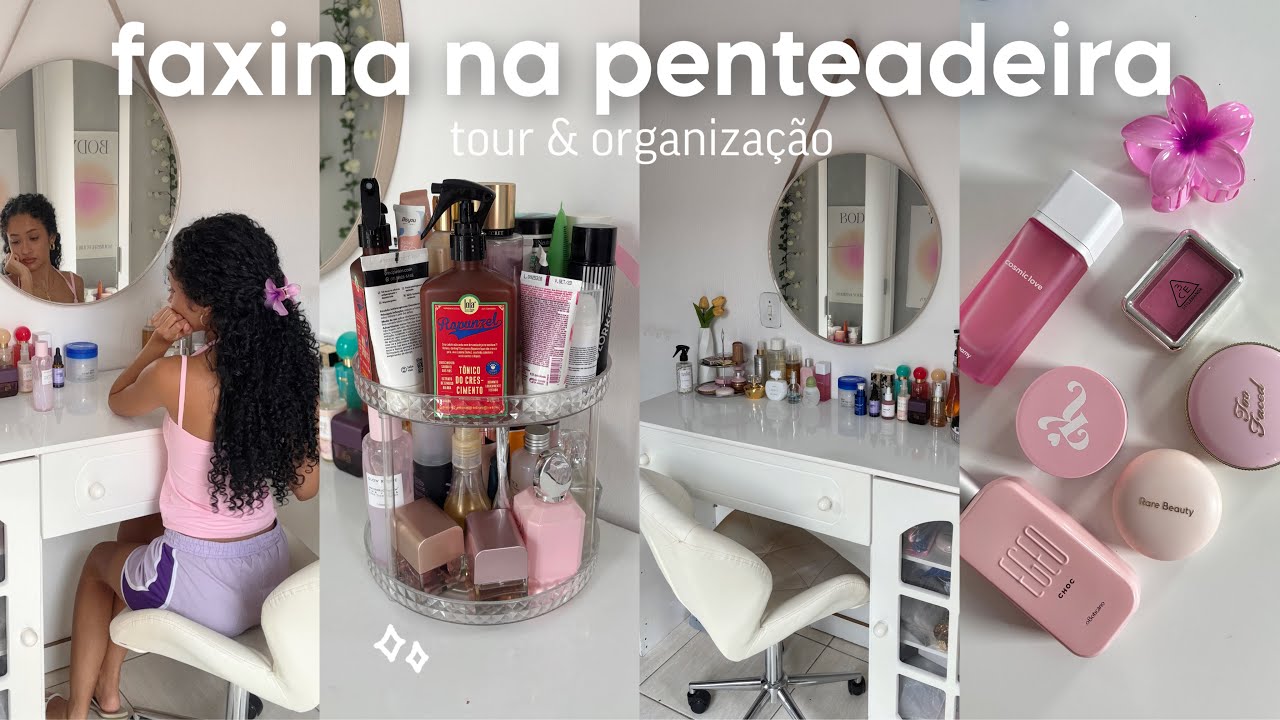 faxina na penteadeira: tour completo & organizando tudo💗