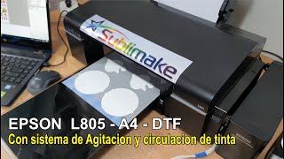 IMPRESORA DTF A4 , EPSON L805 , Con sistema de Agitacion y Circulacion de tinta