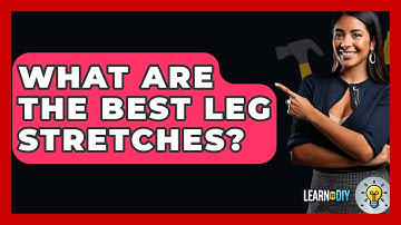 What Are The Best Leg Stretches? - LearnToDIY360.com