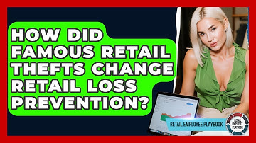 How Did Famous Retail Thefts Change Retail Loss Prevention? - Retail Employee Playbook