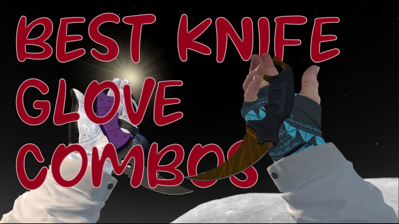 Best Cs Go Glove And Knife Combo THE BEST CS:GO KNIFE/GLOVE COMBOS - YouTube