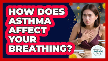 How Does Asthma Affect Your Breathing?