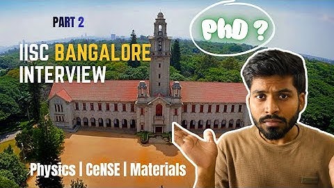IISc Bangalore PhD Interview Experience | Part 2 | CeNSE, Physics, Materials Engineering | Dec cycle