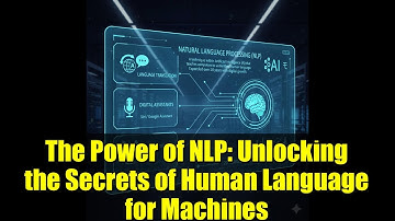 The Power of NLP: Unlocking the Secrets of Human Language for Machines