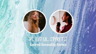 Playful Spirits Podcast | Sacred Sexuality Series ~ Ep. 1 ♥️