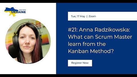 Anna Radzikowska - What can Scrum Master learn from the Kanban Method?