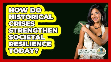 How Do Historical Crises Strengthen Societal Resilience Today? - Anecdotes in Quotation