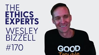 Wesley Bizzell | The Ethics Experts Podcast #170