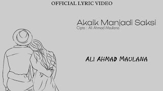Ali Ahmad Maulana - Akaik Manjadi Saksi [ Lyric Video]