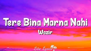 Tere Bina Marna Nahi  Lyrics  Wazir