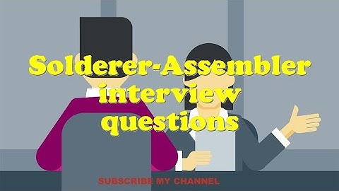Solderer-Assembler interview questions