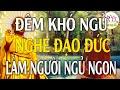 Đêm Mất Ngủ Nghe Về Đạo Đức Làm Người Và Cách Đối Nhân Xử Thế Trong Cuộc Sống - #Phật Pháp