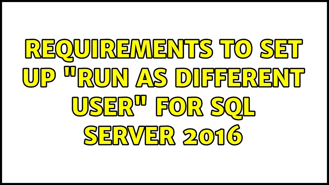 Requirements to set up "Run as different user" for SQL Server 2016 ...
