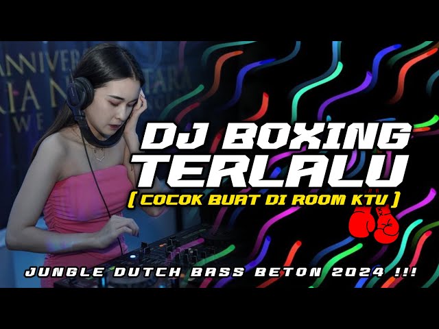 DJ BOXING TERLALU JUNGLE DUTCH COCOK BUAT DI ROOM KTV BASS BETON 2024 class=