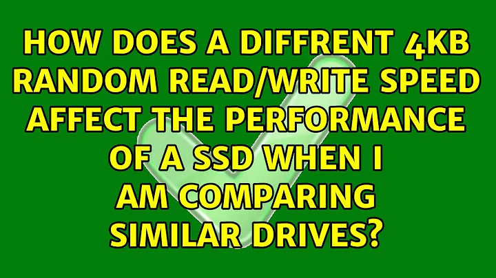 How does a diffrent 4KB Random Read/Write speed affect the performance of a SSD when I am...